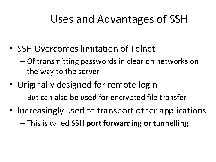 Uses and Advantages of SSH • SSH Overcomes limitation of Telnet – Of transmitting