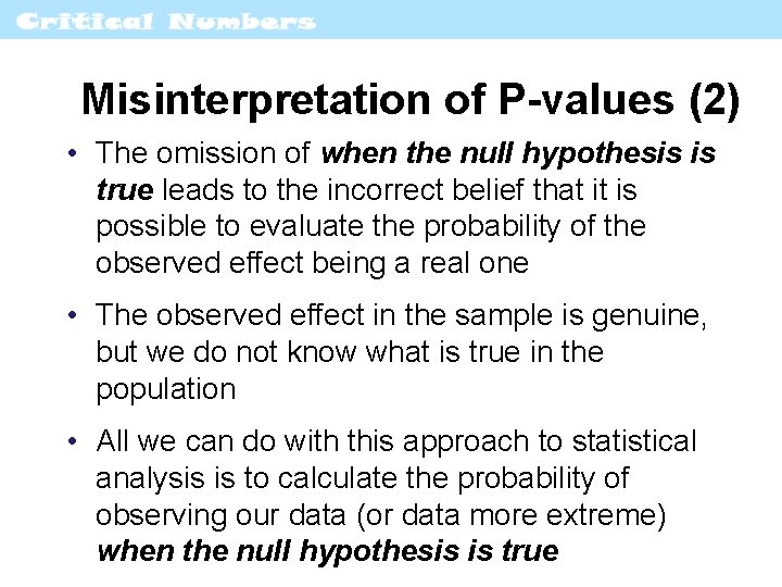 Misinterpretation of P-values (2) • The omission of when the null hypothesis is true