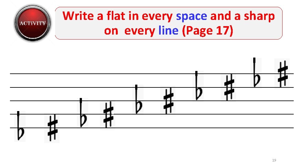 Write a flat in every space and a sharp on every line (Page 17)
