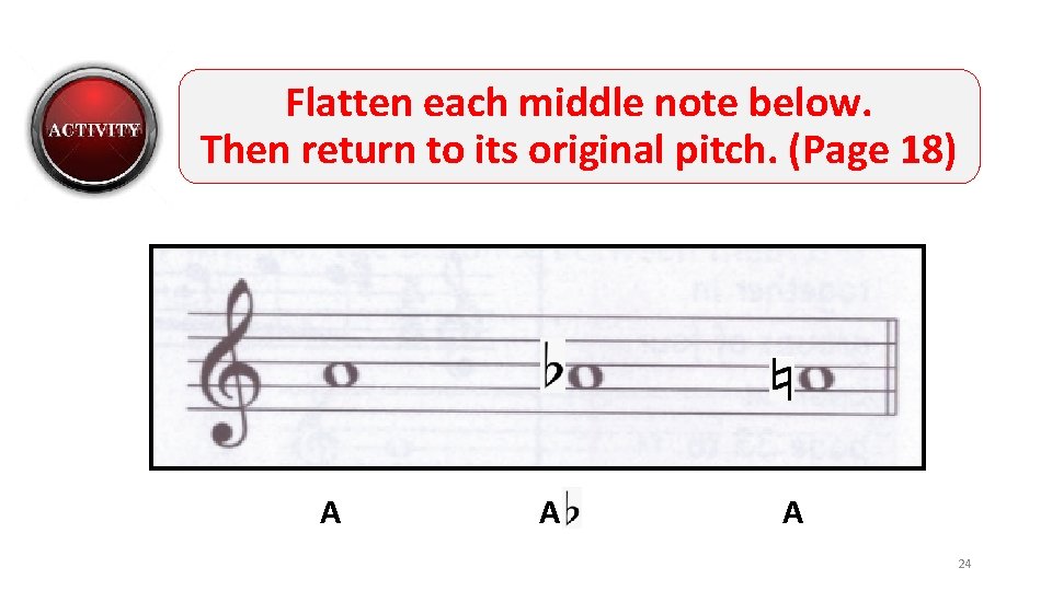 Flatten each middle note below. Then return to its original pitch. (Page 18) A