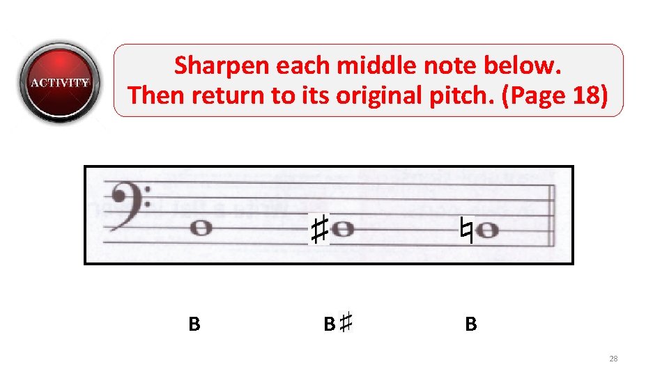 Sharpen each middle note below. Then return to its original pitch. (Page 18) B