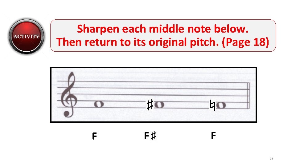 Sharpen each middle note below. Then return to its original pitch. (Page 18) F