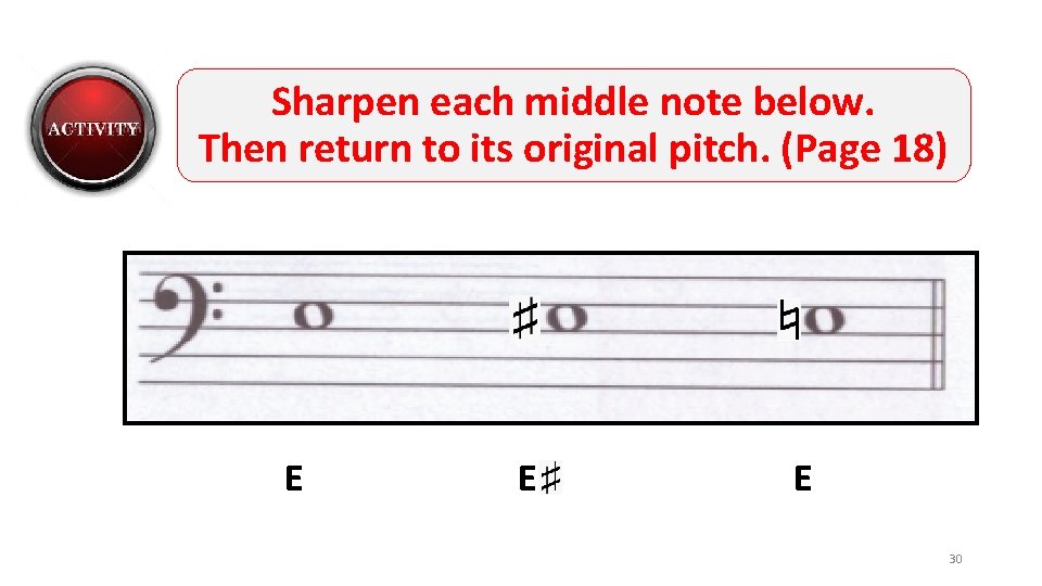 Sharpen each middle note below. Then return to its original pitch. (Page 18) E