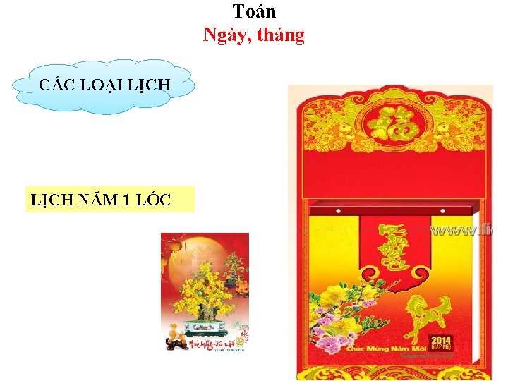 Toán Ngày, tháng CÁC LOẠI LỊCH NĂM 1 LÓC 