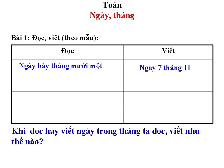 Toán Ngày, tháng Bài 1: Đọc, viết (theo mẫu): Đọc Ngày bảy tháng mười