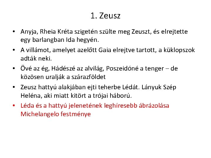 1. Zeusz • Anyja, Rheia Kréta szigetén szülte meg Zeuszt, és elrejtette egy barlangban