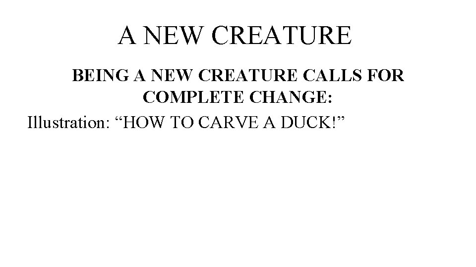 A NEW CREATURE BEING A NEW CREATURE CALLS FOR COMPLETE CHANGE: Illustration: “HOW TO