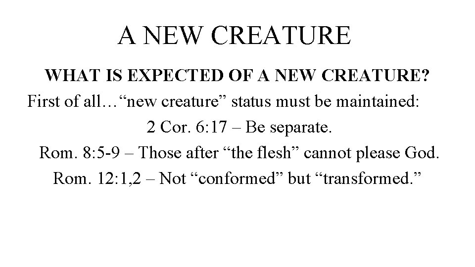 A NEW CREATURE WHAT IS EXPECTED OF A NEW CREATURE? First of all…“new creature”