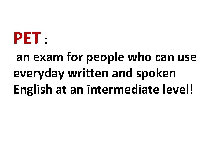 PET : an exam for people who can use everyday written and spoken English