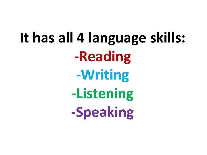 It has all 4 language skills: -Reading -Writing -Listening -Speaking 