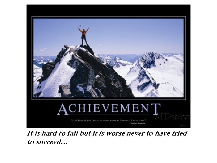 It is hard to fail but it is worse never to have tried to