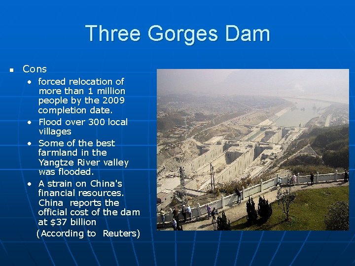 Three Gorges Dam n Cons • forced relocation of more than 1 million people Three Gorges Dam n Cons • forced relocation of more than 1 million people