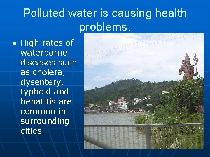 Polluted water is causing health problems. n High rates of waterborne diseases such as Polluted water is causing health problems. n High rates of waterborne diseases such as