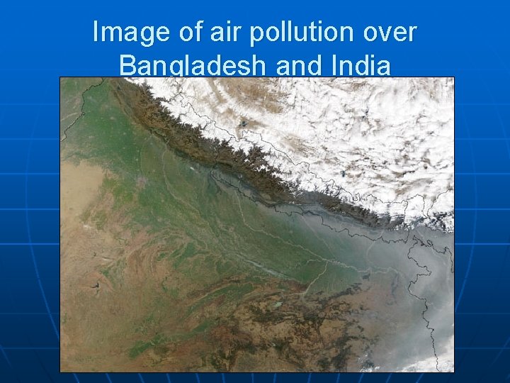 Image of air pollution over Bangladesh and India Image of air pollution over Bangladesh and India