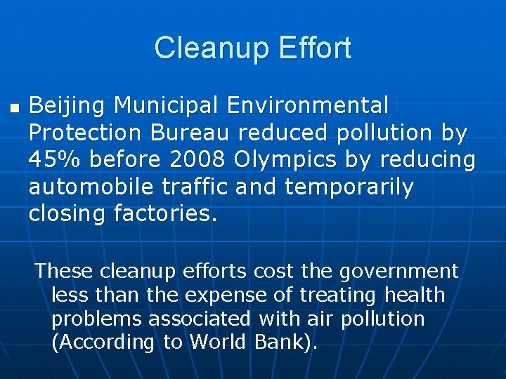 Cleanup Effort n Beijing Municipal Environmental Protection Bureau reduced pollution by 45% before 2008 Cleanup Effort n Beijing Municipal Environmental Protection Bureau reduced pollution by 45% before 2008