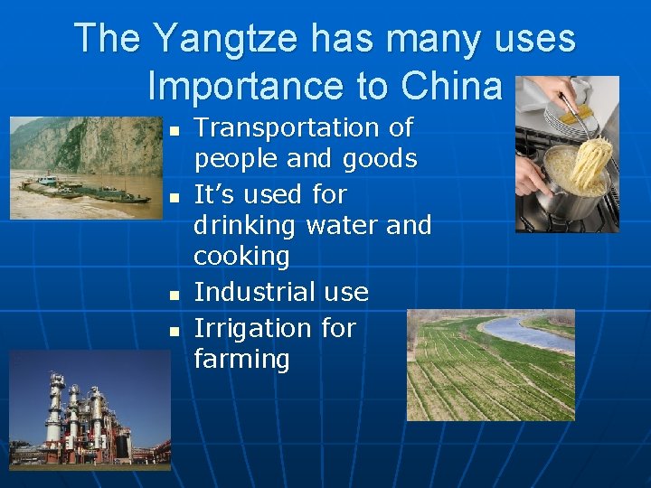 The Yangtze has many uses Importance to China n n Transportation of people and The Yangtze has many uses Importance to China n n Transportation of people and