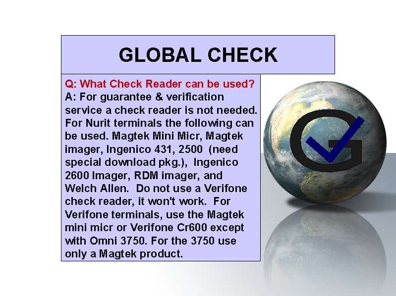 GLOBAL CHECK Q: What Check Reader can be used? A: For guarantee & verification