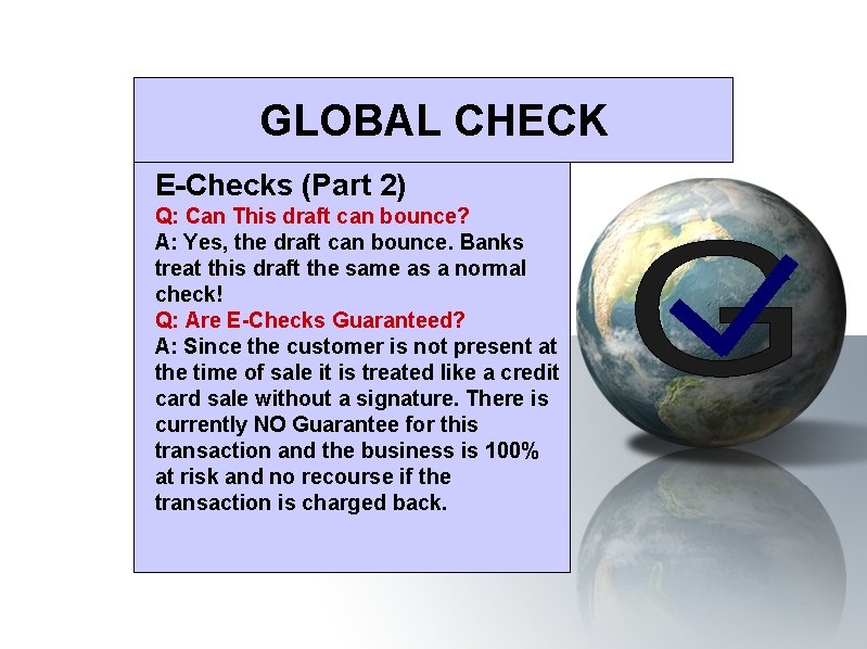 GLOBAL CHECK E-Checks (Part 2) Q: Can This draft can bounce? A: Yes, the