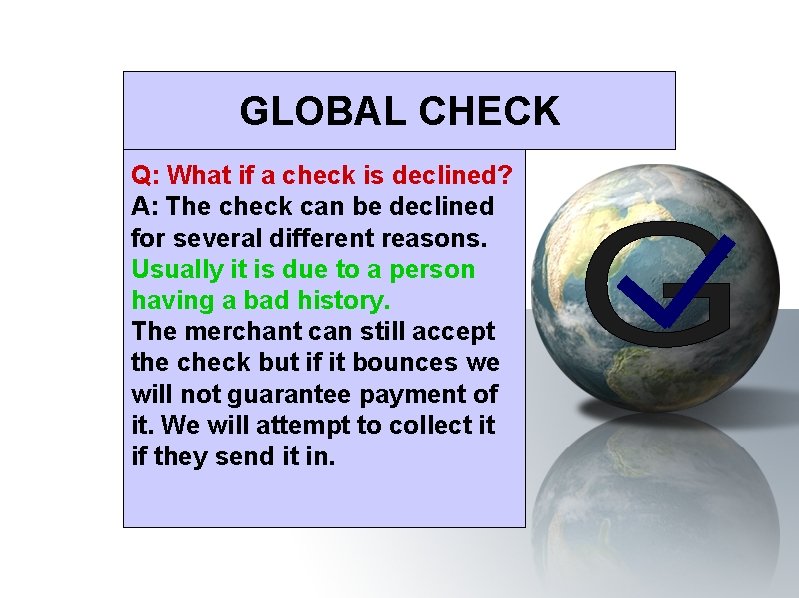 GLOBAL CHECK Q: What if a check is declined? A: The check can be