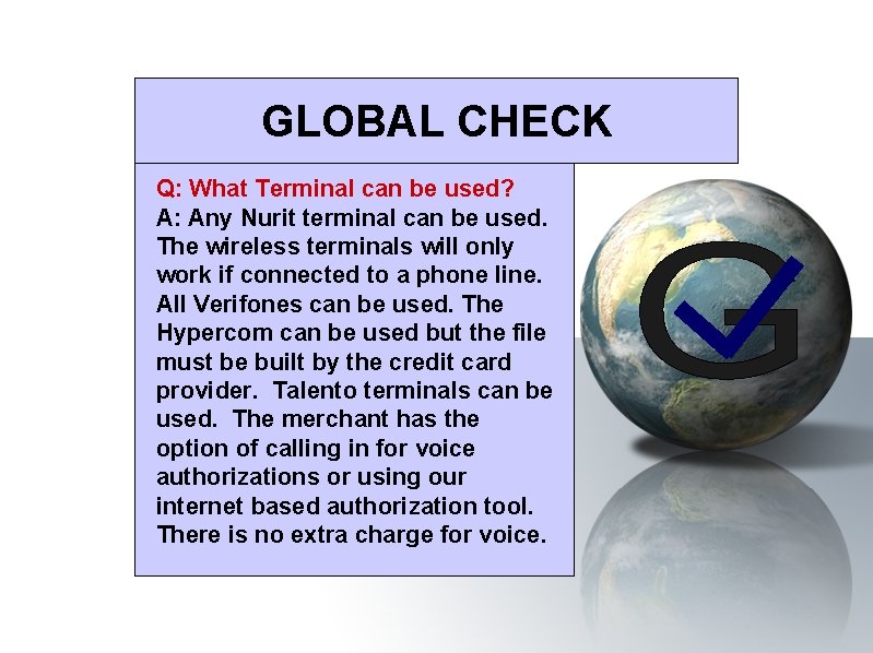 GLOBAL CHECK Q: What Terminal can be used? A: Any Nurit terminal can be