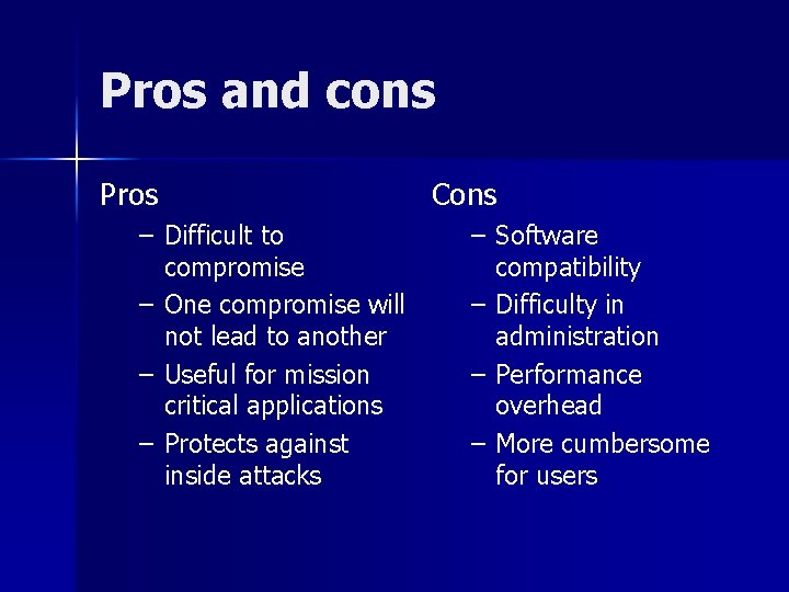Pros and cons Pros – Difficult to compromise – One compromise will not lead
