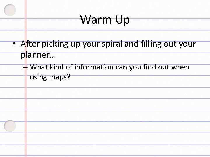 Warm Up • After picking up your spiral and filling out your planner… –