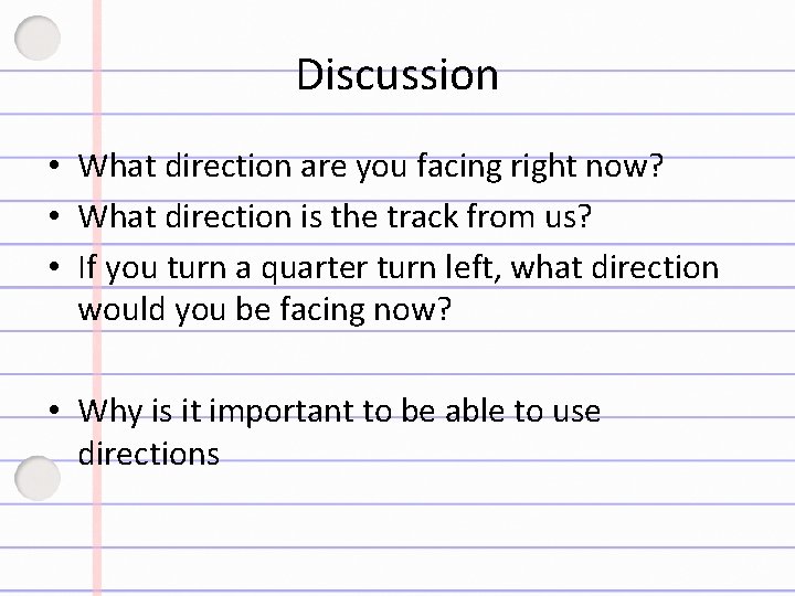 Discussion • What direction are you facing right now? • What direction is the