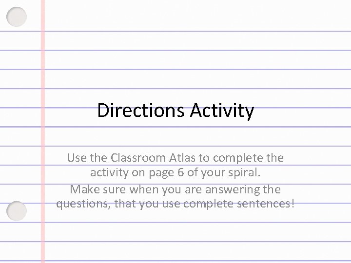 Directions Activity Use the Classroom Atlas to complete the activity on page 6 of