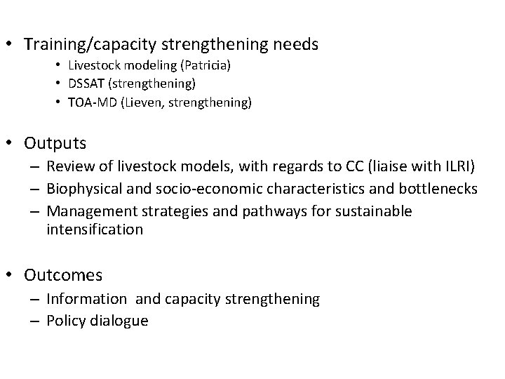  • Training/capacity strengthening needs • Livestock modeling (Patricia) • DSSAT (strengthening) • TOA-MD