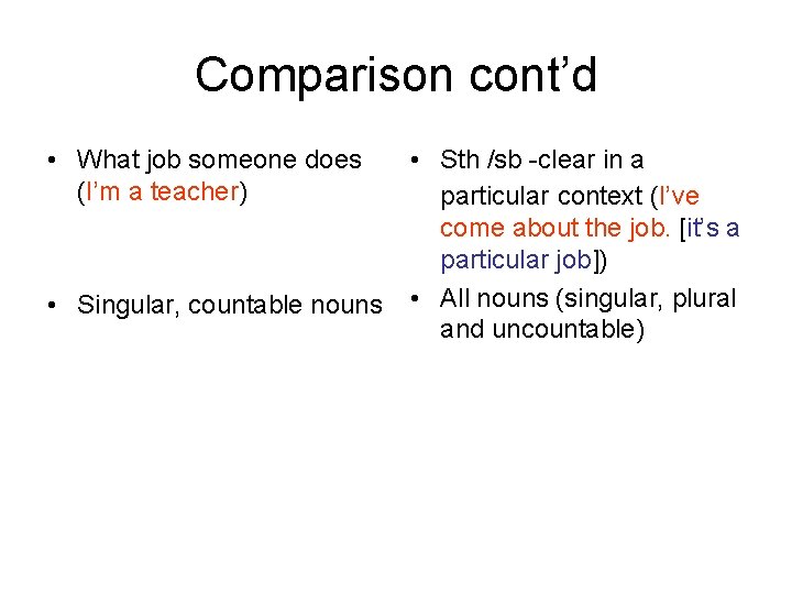 Comparison cont’d • What job someone does (I’m a teacher) • Singular, countable nouns