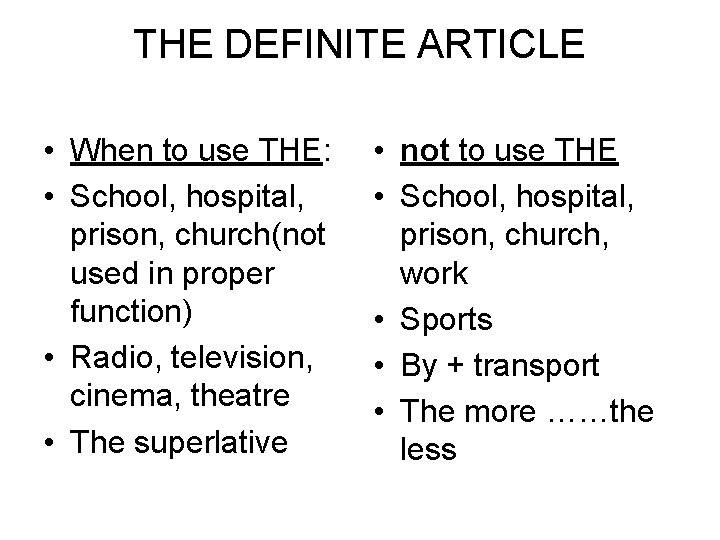 THE DEFINITE ARTICLE • When to use THE: • School, hospital, prison, church(not used