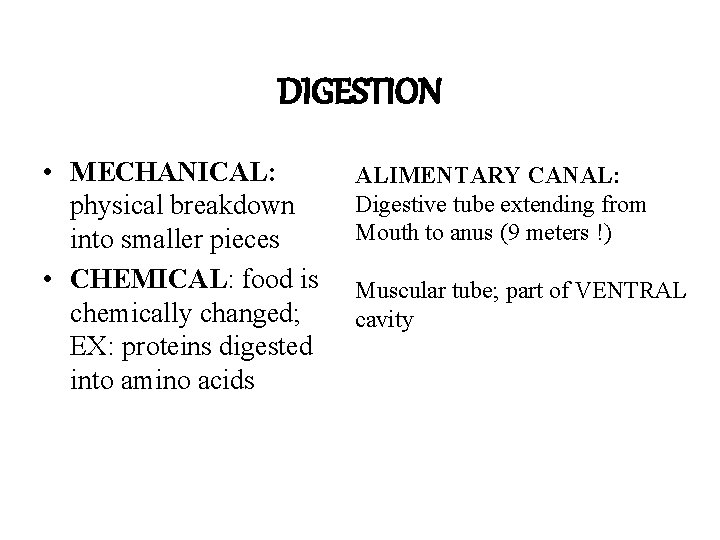 DIGESTION • MECHANICAL: physical breakdown into smaller pieces • CHEMICAL: food is chemically changed;