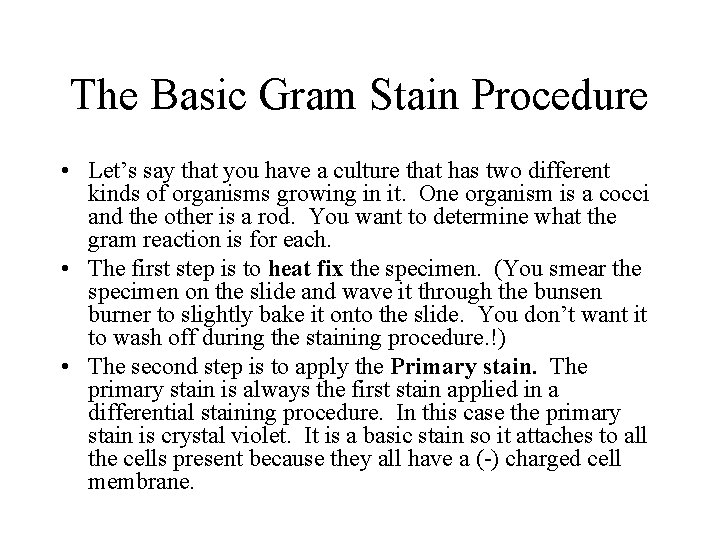 The Basic Gram Stain Procedure • Let’s say that you have a culture that