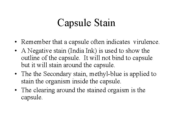 Capsule Stain • Remember that a capsule often indicates virulence. • A Negative stain