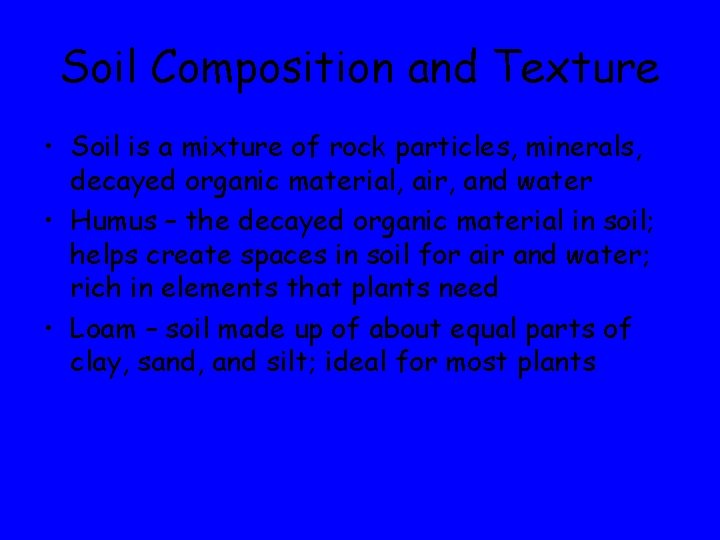 Soil Composition and Texture • Soil is a mixture of rock particles, minerals, decayed