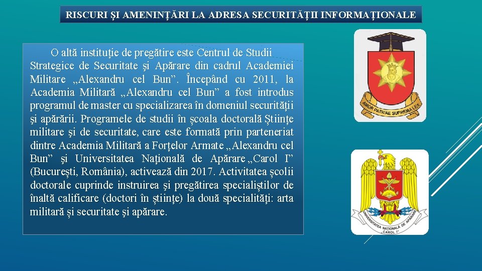 RISCURI ȘI AMENINȚĂRI LA ADRESA SECURITĂȚII INFORMAȚIONALE O altă instituție de pregătire este Centrul