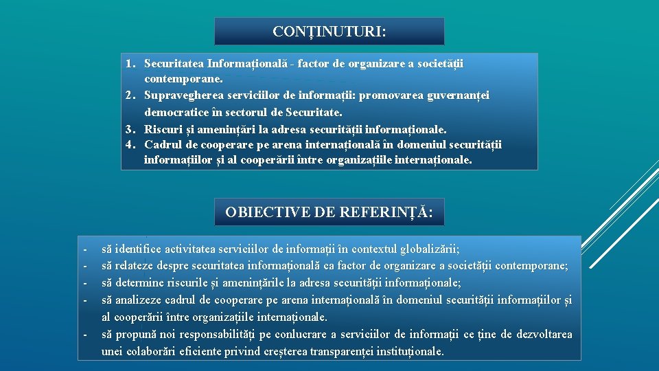 CONȚINUTURI: 1. Securitatea Informațională - factor de organizare a societății contemporane. 2. Supravegherea serviciilor