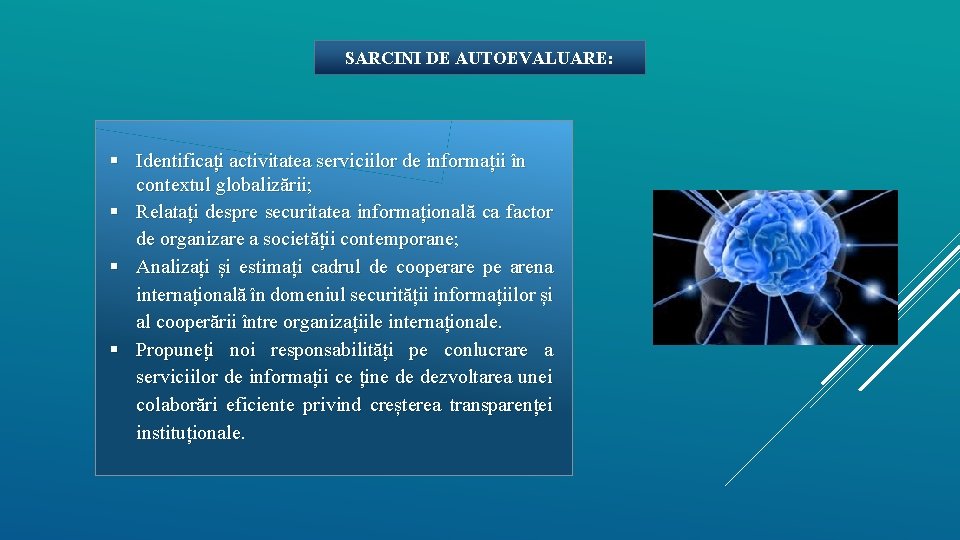 SARCINI DE AUTOEVALUARE: Identificați activitatea serviciilor de informații în contextul globalizării; Relatați despre securitatea