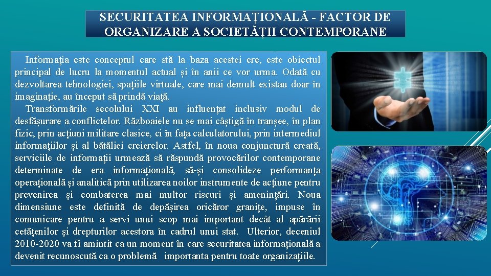 SECURITATEA INFORMAȚIONALĂ - FACTOR DE ORGANIZARE A SOCIETĂȚII CONTEMPORANE Informația este conceptul care stă