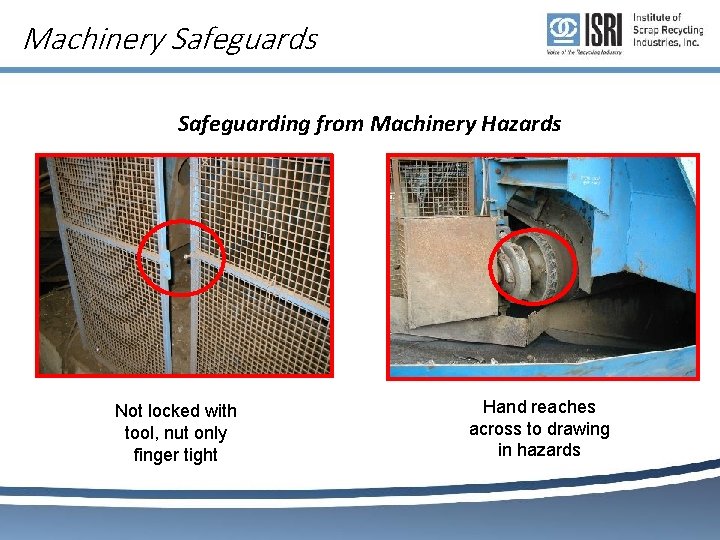 Machinery Safeguards Safeguarding from Machinery Hazards Not locked with tool, nut only finger tight