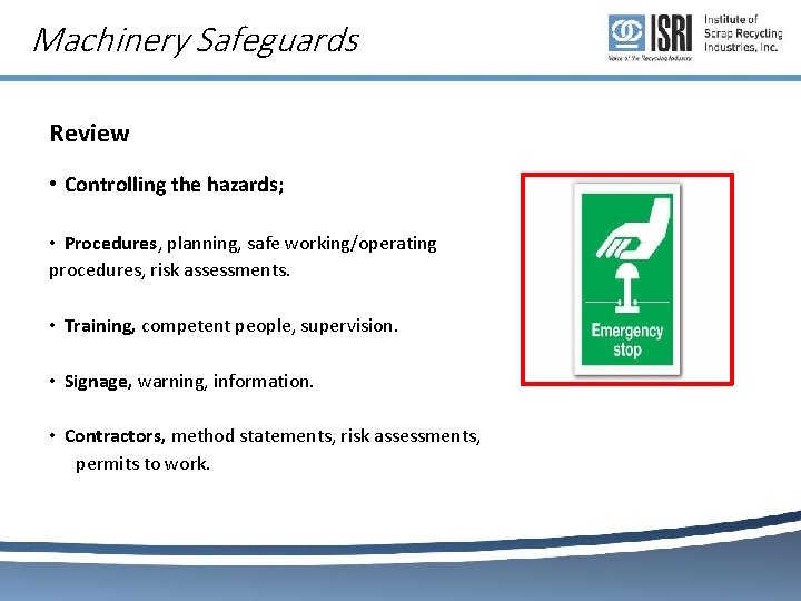 Machinery Safeguards Review • Controlling the hazards; • Procedures, planning, safe working/operating procedures, risk