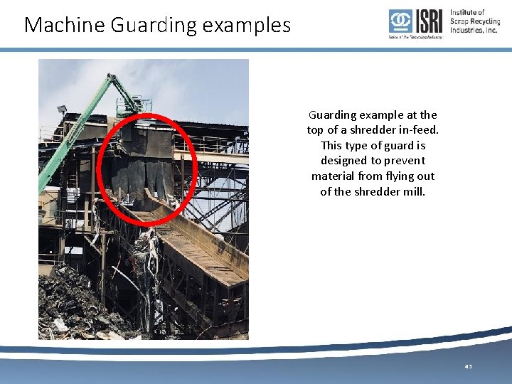 Machine Guarding examples Guarding example at the top of a shredder in-feed. This type