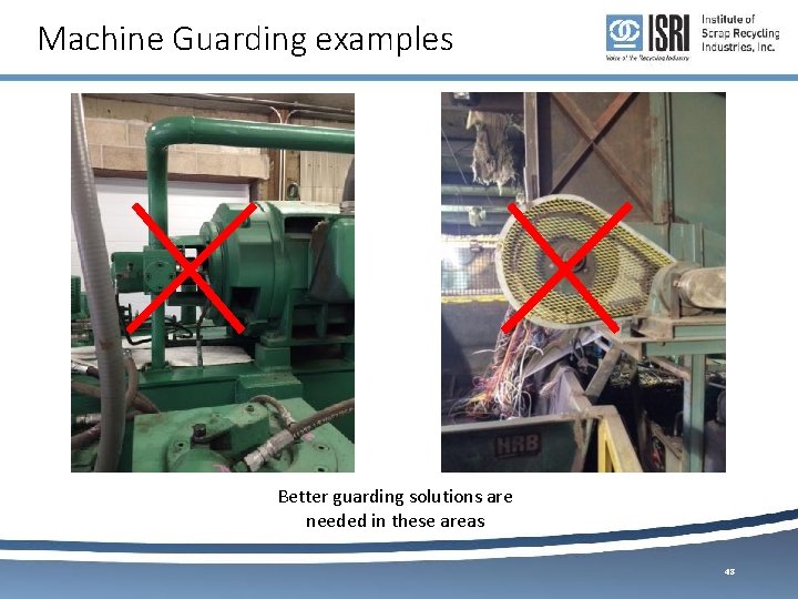 Machine Guarding examples Better guarding solutions are needed in these areas 48 