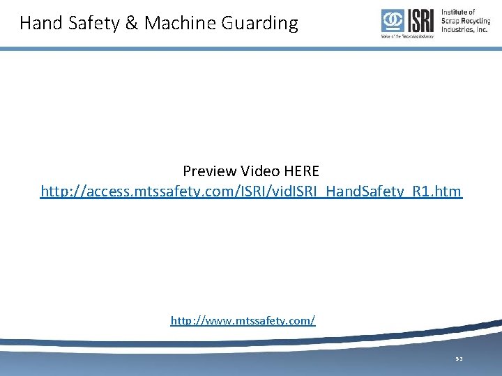 Hand Safety & Machine Guarding Preview Video HERE http: //access. mtssafety. com/ISRI/vid. ISRI_Hand. Safety_R