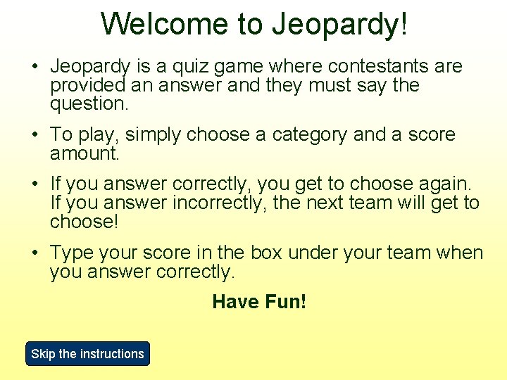 Welcome to Jeopardy! • Jeopardy is a quiz game where contestants are provided an