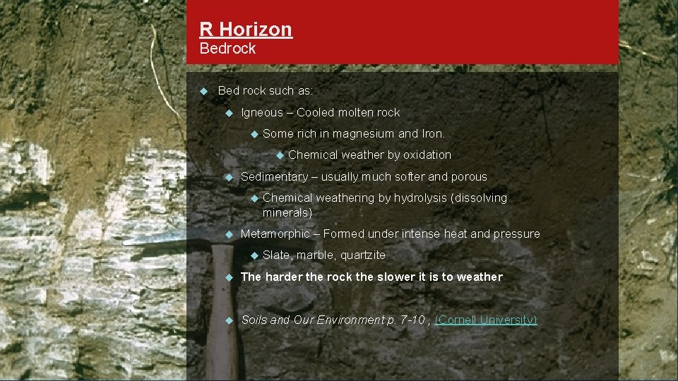 R Horizon Bedrock Bed rock such as: Igneous – Cooled molten rock Some rich