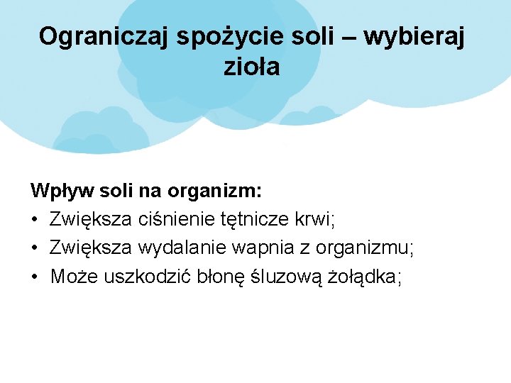 Ograniczaj spożycie soli – wybieraj zioła Wpływ soli na organizm: • Zwiększa ciśnienie tętnicze