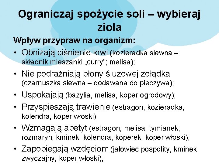 Ograniczaj spożycie soli – wybieraj zioła Wpływ przypraw na organizm: • Obniżają ciśnienie krwi