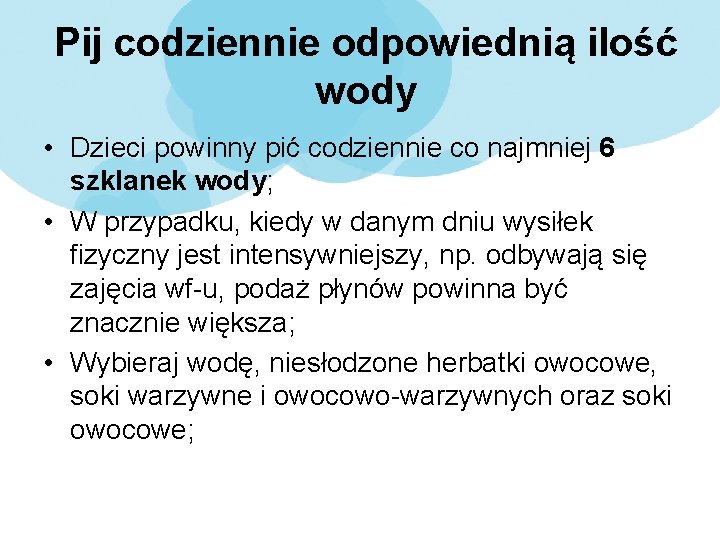 Pij codziennie odpowiednią ilość wody • Dzieci powinny pić codziennie co najmniej 6 szklanek