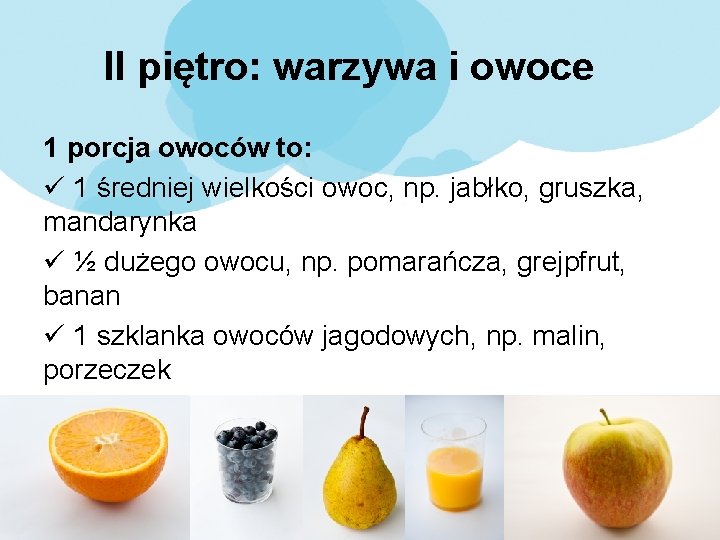 II piętro: warzywa i owoce 1 porcja owoców to: ü 1 średniej wielkości owoc,